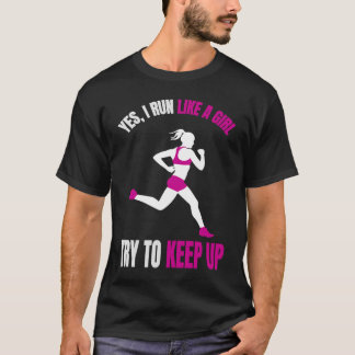 T-shirt Oui, je cours comme une fille Essayez de suivre po