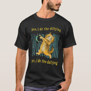 T-shirt Oui Je Fais Le Dillage Oui Je Fais Le Dallying Cat