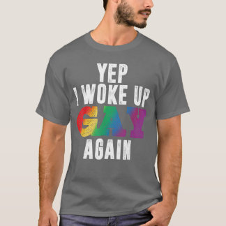 T-shirt Oui, je me suis réveillé gay encore Funny LGBTQ Pr