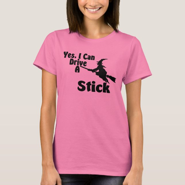 T-shirt Oui, Je Peux Conduire Un Bâton (Devant)