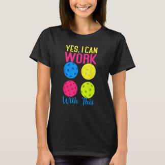 T-shirt Oui, Je Peux Travailler Avec Ce Pickleball Amusant