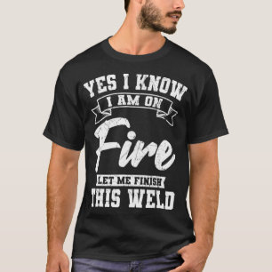 T-shirt Oui Je Sais Que Je Suis Sur Le Soudage Par Feu Fab