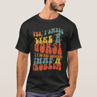 T-shirt Oui Je Sens Comme Un Cheval Cheval Cheval Super Ch
