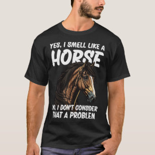 T-shirt Oui Je sens comme un cheval Non Je ne pense pas qu