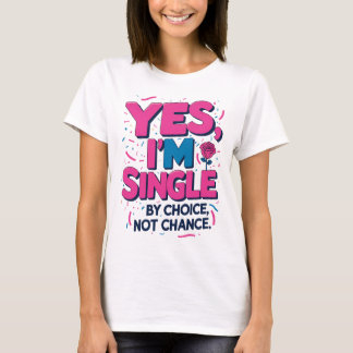T-shirt Oui Je suis célibataire par choix Pas par chance