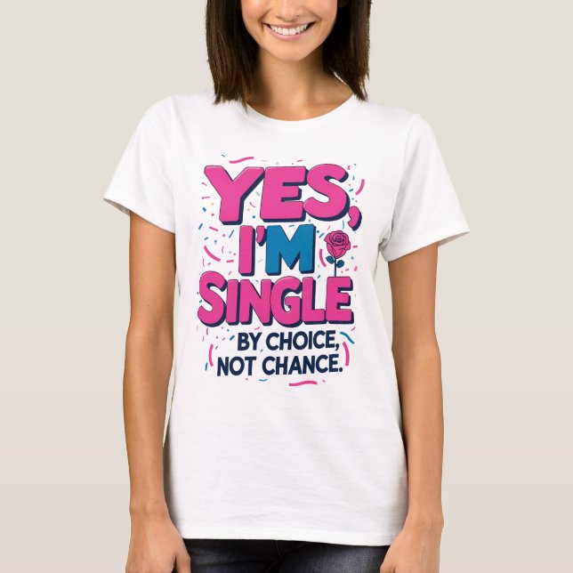 T-shirt Oui Je suis célibataire par choix Pas par chance (Devant)