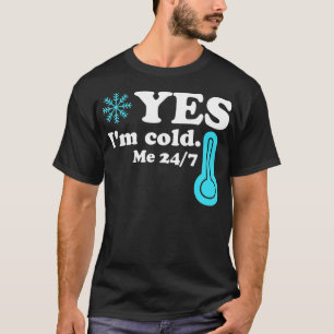 T-shirt Oui Je suis Cold Me 24 7 Citation drôle Sarcastiqu