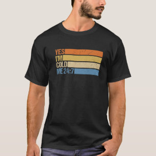 T-shirt Oui Je suis Cold Me 24 7 Drôle Citation Sarcastiqu