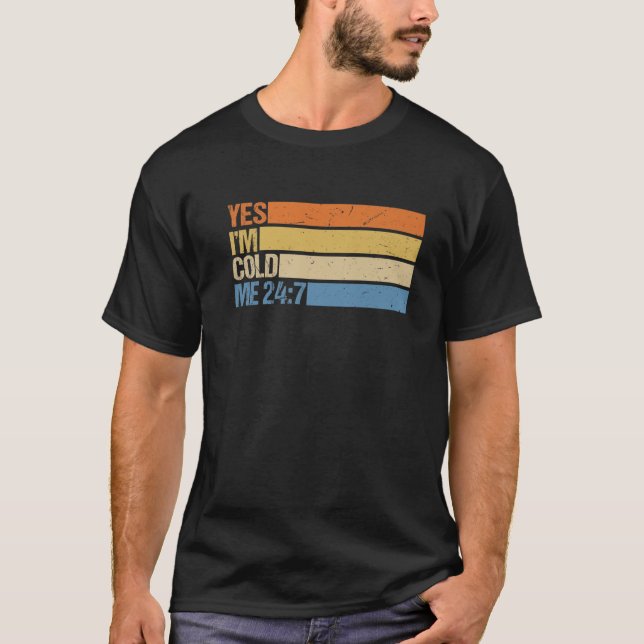 T-shirt Oui Je suis Cold Me 24 7 Drôle Citation Sarcastiqu (Devant)
