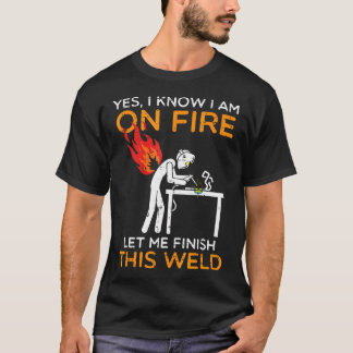 T-shirt Oui, je suis en feu, laissez-moi finir cette soudu