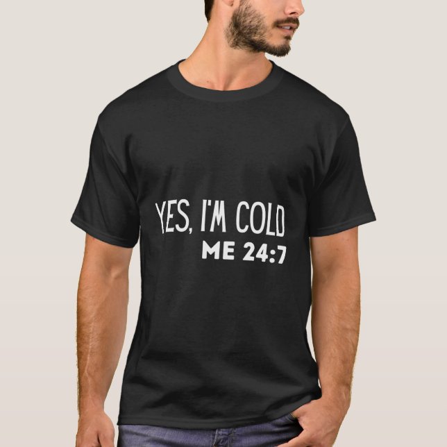 T-shirt Oui Je Suis Froid Me 24 7 Citation (Devant)