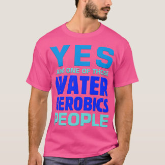 T-shirt Oui Je Suis L'Un De Ces Eau Aérobic Personnes Aqua