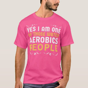 T-shirt Oui je suis l'un de ces Water Aerobics People drôl