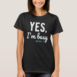 T-shirt Oui, je suis occupé 24 7 Disons sur le travail