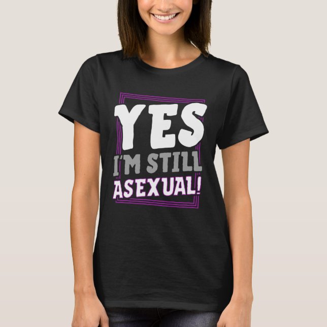 T-shirt Oui Je suis toujours Asexuel tendance Ace Pride An (Devant)