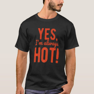 T-shirt Oui, je suis toujours chaud Toujours froid Dire à