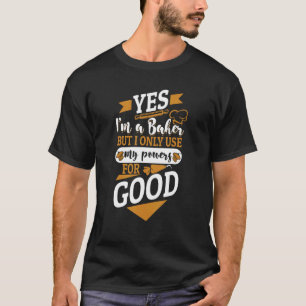 T-shirt Oui, je suis un boulanger, mais n'utilise que mes