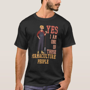 T-shirt Oui, Je Suis Un De Ces Gens De La Permaculée