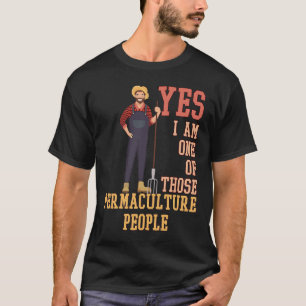 T-shirt Oui, Je Suis Un De Ces Gens De La Permaculée