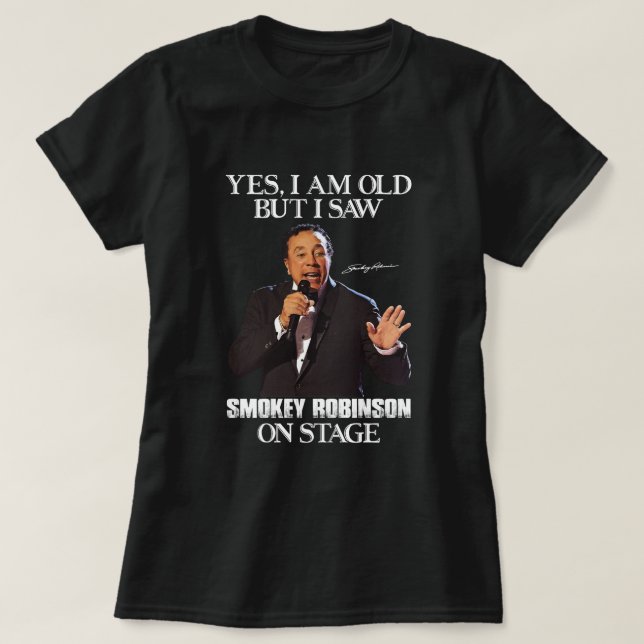 T-shirt Oui, je suis vieux mais j'ai vu Smokey Robinson su (Design devant)