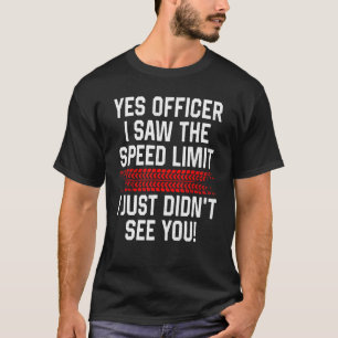 T-shirt Oui Officier J'Ai Vu La Limite De Vitesse Drôle Vo