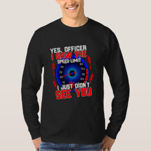 T-shirt Oui Officier J'ai vu la limite de vitesse Je n'ai 