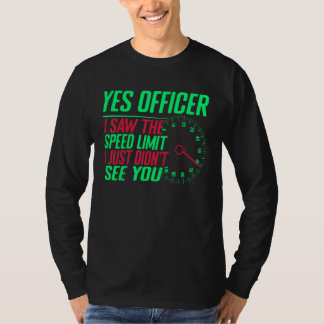 T-shirt Oui Officier J'ai vu la limite de vitesse Je n'ai