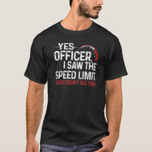 T-shirt Oui, officier, j'ai vu la limite de vitesse, je ne