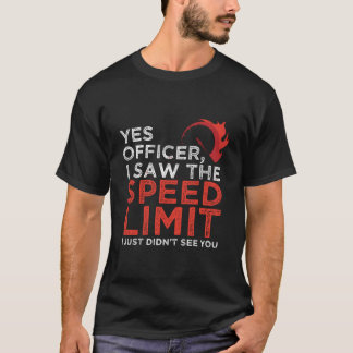 T-shirt Oui Officier J'Ai Vu La Limite De Vitesse Voiture 