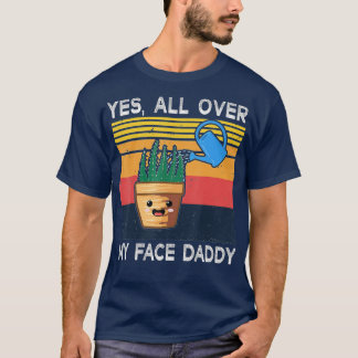 T-shirt Oui Tout Sur Mon Visage Papa Daddy Drôle Mème Plan