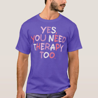 T-shirt oui vous avez besoin d'une thérapie 1