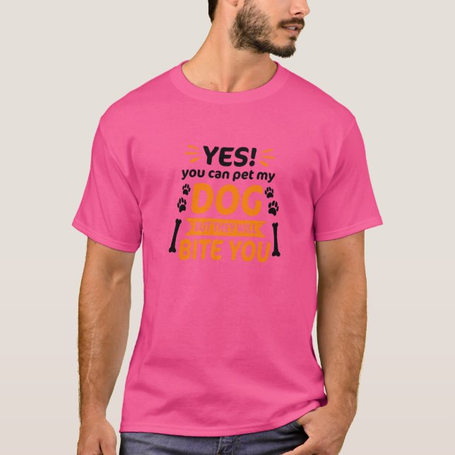 T-shirt Oui, Vous Pouvez Pet Mon Chien, Mais Ils Vous Mîne (Devant)