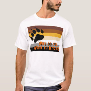 T-shirt Ours gai -- Pourquoi voulez-vous savoir ?