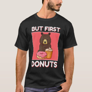 T-shirt Ours mignon, Mais D'Abord Donuts Et Cupcake Japona