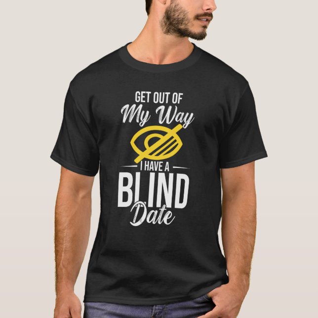 T-shirt Out Of My Way I Have A Blind Date (Devant)