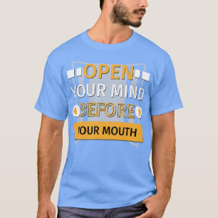 T-shirt Ouvrez Votre Esprit Avant Votre Bouche