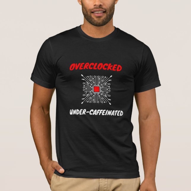 T-shirt Overclocked & Under-Caffeinated – Tech Life (Devant)
