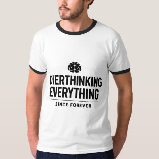 T-shirt "Overthinking Everything Since Forever"