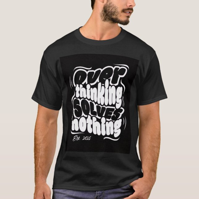 T-shirt Overthinking Solves Nothing (Devant)