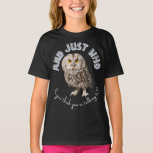 T-shirt Owl : Et Juste À Qui Pensez-Vous Parler ?