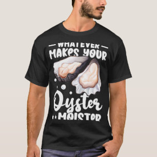T-shirt Oysters Tout ce qui fait de votre Oyster Moister