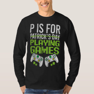T-shirt P Est Pour Jouer Jeux Vidéos Jeu Apparel St Pat