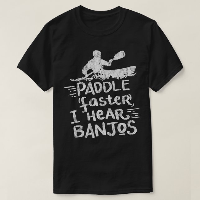 T-shirt Paddle Plus vite J'entends Banjos Cadeau Kayak Raf (Design devant)