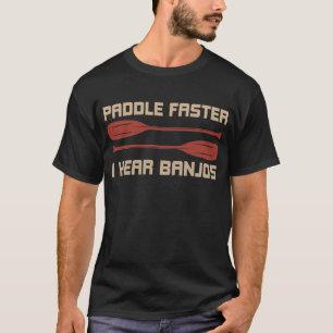 T-shirt Paddle Plus vite J'entends Banjos Funny Camping Ra