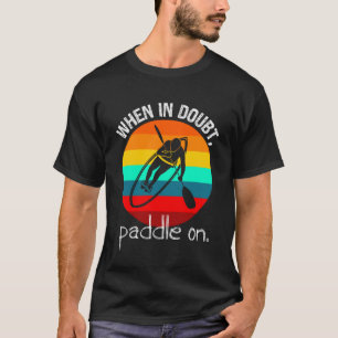 T-shirt Paddleboarder et Kayaker s Retro When In Doubt Pa