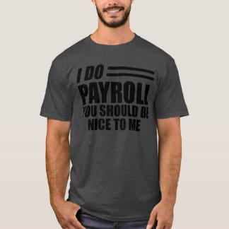 T-shirt Paie - Je fais la paie vous devriez être gentil av