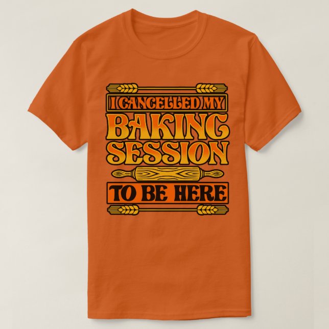 T-shirt Pain Baking J'Ai Annulé Ma Séance De Cuisson À Êtr (Design devant)
