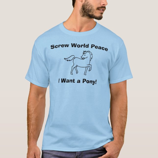 T-shirt Paix du monde de vis, je veux un poney ! (Devant)