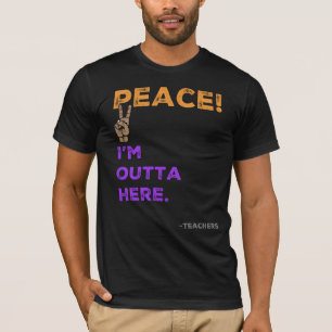 T-shirt Paix ! Je suis dehors ici - Enseignants Dernier jo