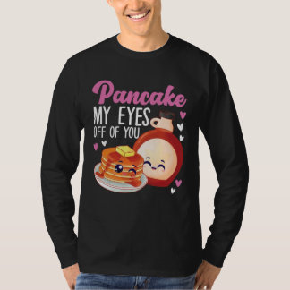 T-shirt Pancake Maker Pancake My Eyes Off Of You